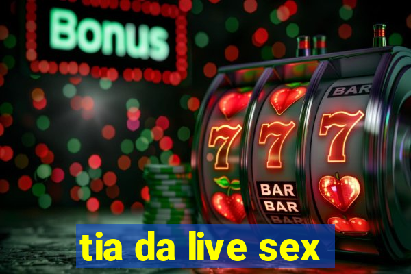 tia da live sex